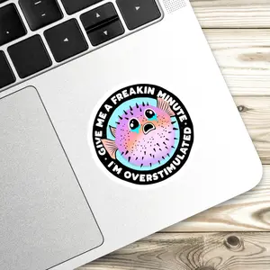 Give Me a Freakin Minute I'm Overstimulated Sticker