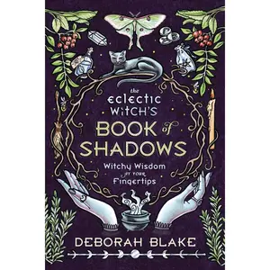 The Eclectic Witch's Book of Shadows: Witchy Wisdom at Your Fingertips (Eclectic Witch's Book of Shadows, 1) Hardcover – September 8, 2021