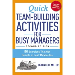 Quick Team-Building Activities for Busy Managers: 50 Exercises That Get Results in Just 15 Minutes Paperback – March 25, 2015
