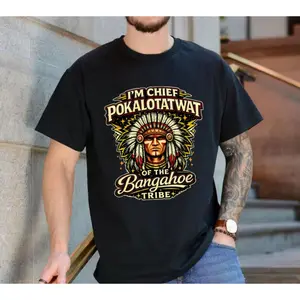 I'm Chief Pokalotatwat From The Tribe Indigenous Native America Tshirt, Indian Chief Sweatshirt, Funny Indian Chife Hoodie, Unisex Sweater Pullover Tee