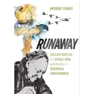 USED-Runaway: Gregory Bateson, the Double Bind, and the Rise of Ecological Consciousness by Chaney, Anthony (Hardcover)