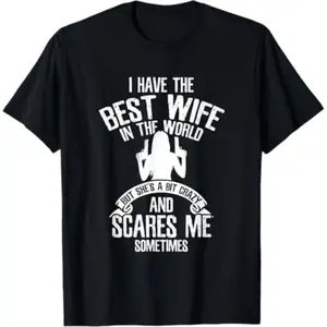 I have the best Wife Humor T-Shirt