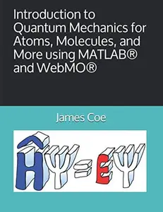 USED-Introduction to Quantum Mechanics for Atoms, Molecules, and More using MATLAB® and WebMO® by Dr. James Vernon Coe Jr. (Paperback)