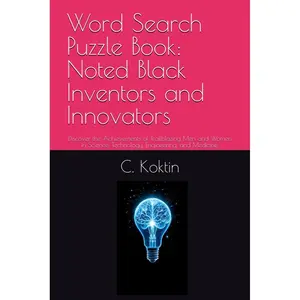 Word Search Puzzle Book: Noted Black Inventors and Innovators: Discover the Achievements of Trailblazing Men and Women in Science, Technology, Engineering, and Medicine. Paperback – May 1, 2025