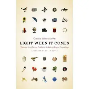 USED-Light When It Comes: Trusting Joy, Facing Darkness, and Seeing God in Everything by Anderson, Chris (Paperback)