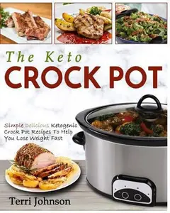 USED-The Keto Crockpot: Simple Delicious Ketogenic Crock Pot Recipes To Help You Lose Weight Fast by Johnson, Terri (Paperback)