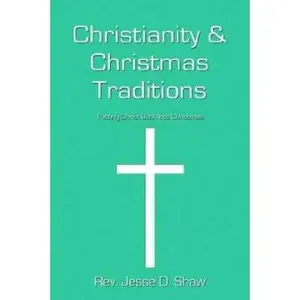 USED-Christianity And Christmas Traditions by Jesse D. Shaw (Paperback)