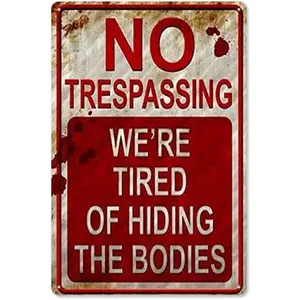 Metal Signs 8 inch x 12 inch No Trespassing We're Tired of Hiding The Bodies no trespassing Signs After Street Signs