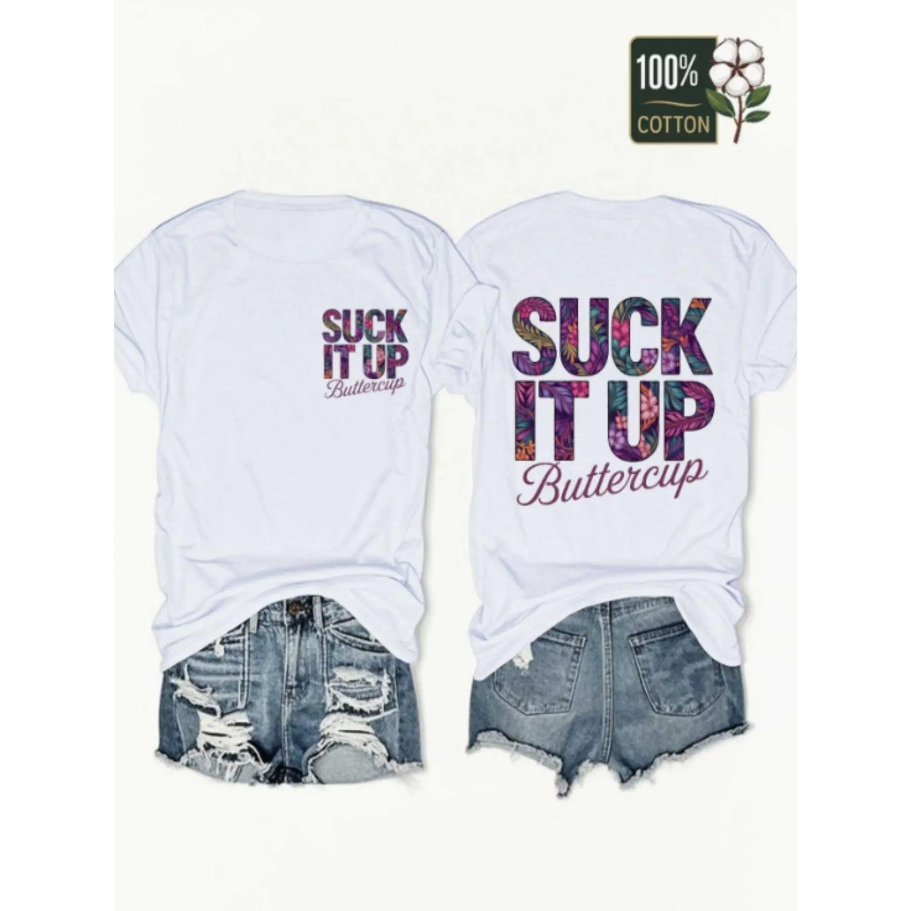 100% Suck It Up Buttercup Front and Back Printed T-shirt Tropical Flowers and Letters Hot Streetwear Top graphic tees graphic tees