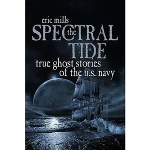 USED-The Spectral Tide: True Ghost Stories of the U.S. Navy by Mills, Eric (Hardcover)