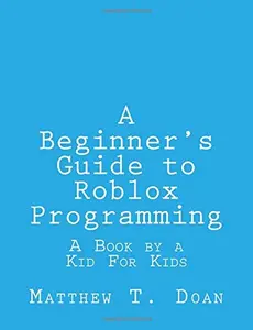USED-A Beginner's Guide to Roblox Programming: A Book by a Kid For Kids by Matthew T Doan (Paperback)