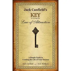 Jack Canfield's Key to Living the Law of Attraction: A Simple Guide to Creating the Life of Your Dreams Hardcover – Illustrated, December 3, 2007