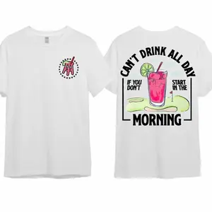 Cant Drink All Day If You Dont Start In The Morning T-Shirt, Cotton Crewneck Shirt for Men and Women, Gift for Him or Her Menswear Tshirt Streetwear SM01