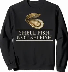 Shell Fish Not Selfish Sweatshirt, Funny Positivity Kindness Quote Pullover 3IG