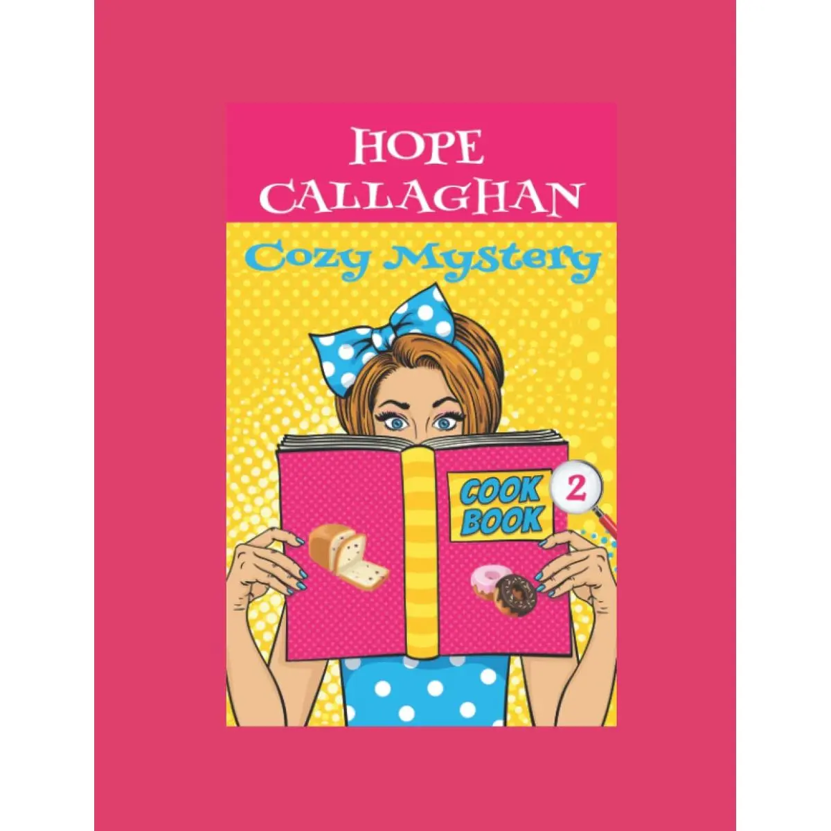 Hope Callaghan Cozy Mystery Cookbook 2: Recipes From Her Cozy Mystery Books (Hope Callaghan Cozy Mystery Cookbooks) Paperback – March 8, 2022