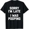 Men's Oversized Unisex Cotton Graphic T-Shirt - Sarcastic "Sorry I'm Late, I Was Pooping" Funny Saying, Relaxed Fit
