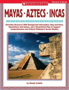 USED-Mayas • Aztecs • Incas: All-in-One Resource With Background Information, Map Activities, Simulations and Games, and a Read-Aloud Play to Support Comprehension and Critical Thinking in Social Studies by Wendy Conklin (Paperback)