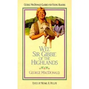 USED-Wee Sir Gibbie of the Highlands (George Macdonald Classics for Young Readers) by Michael R. Phillips (Hardcover)