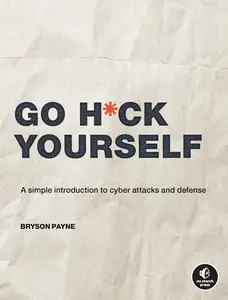 USED-Go H*ck Yourself: A Simple Introduction to Cyber Attacks and Defense by Payne, Bryson (Paperback)