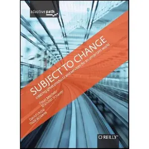 USED-Subject to Change: Creating Great Products & Services for an Uncertain World: Adaptive Path on Design by Merholz, Peter (Hardcover)