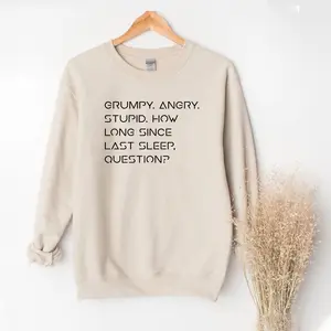 Grumpy Angry Stupid How Long Since Last Sleep Question Sweatshirt, Grumpy Rocky Quote, Funny Sleep Deprived Quote Sweatshirt, Unisex Humor Graphic Shirt, Sarcastic Shirt