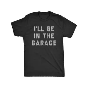 [Funny Car Mechanic Dad Tee] Mens I'll Be in The Garage T Shirt Funny Car Mechanic Dad Graphic Novelty Tee