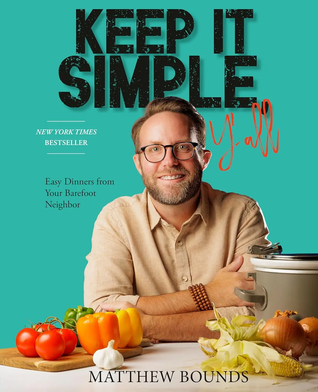 Keep It Simple, Y'all: Easy Dinner Recipes Cookbook from Your Barefoot Neighbor