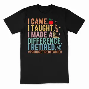 I Came I Taught I Made a Difference Proud Retired Teacher T-Shirt