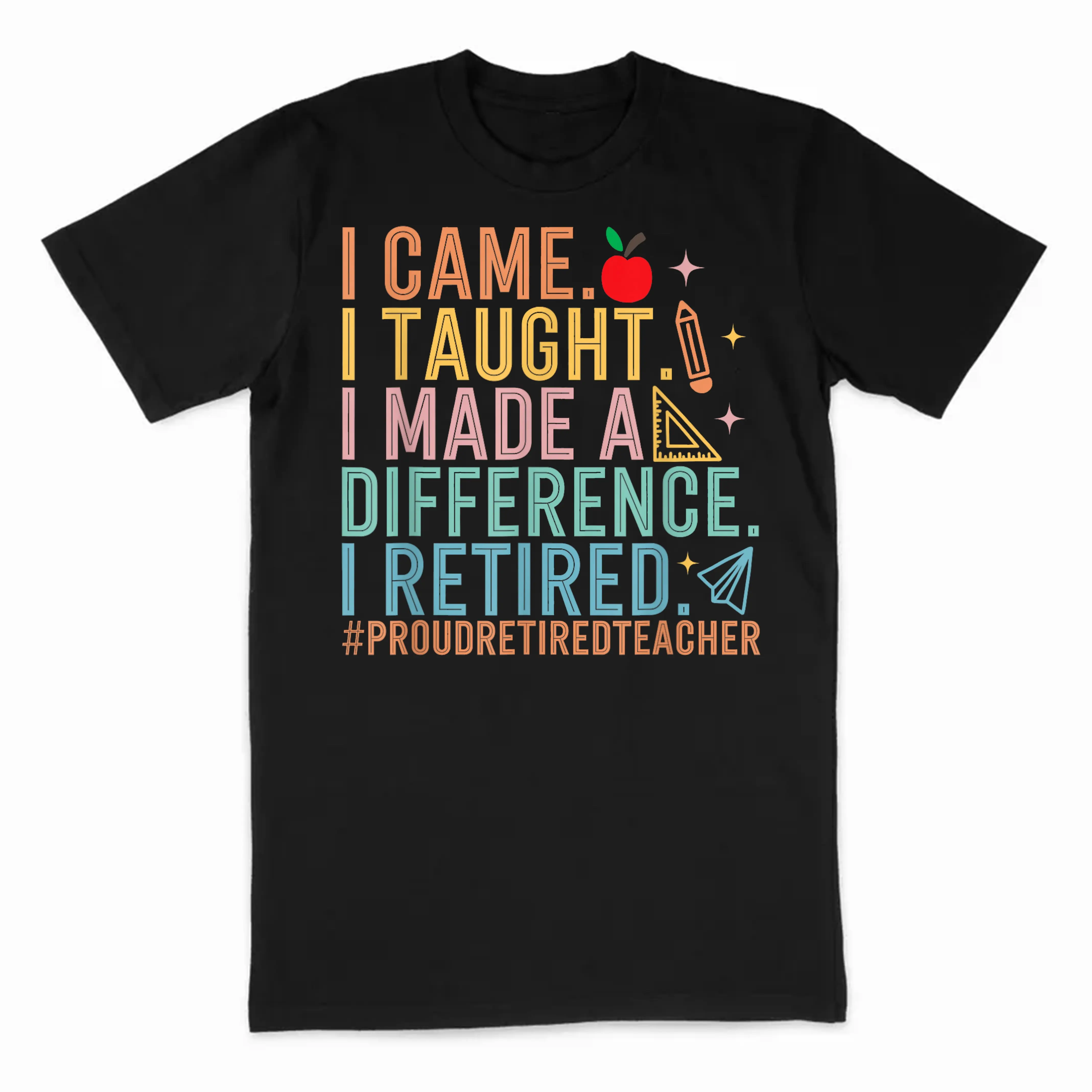 I Came I Taught I Made a Difference Proud Retired Teacher T-Shirt