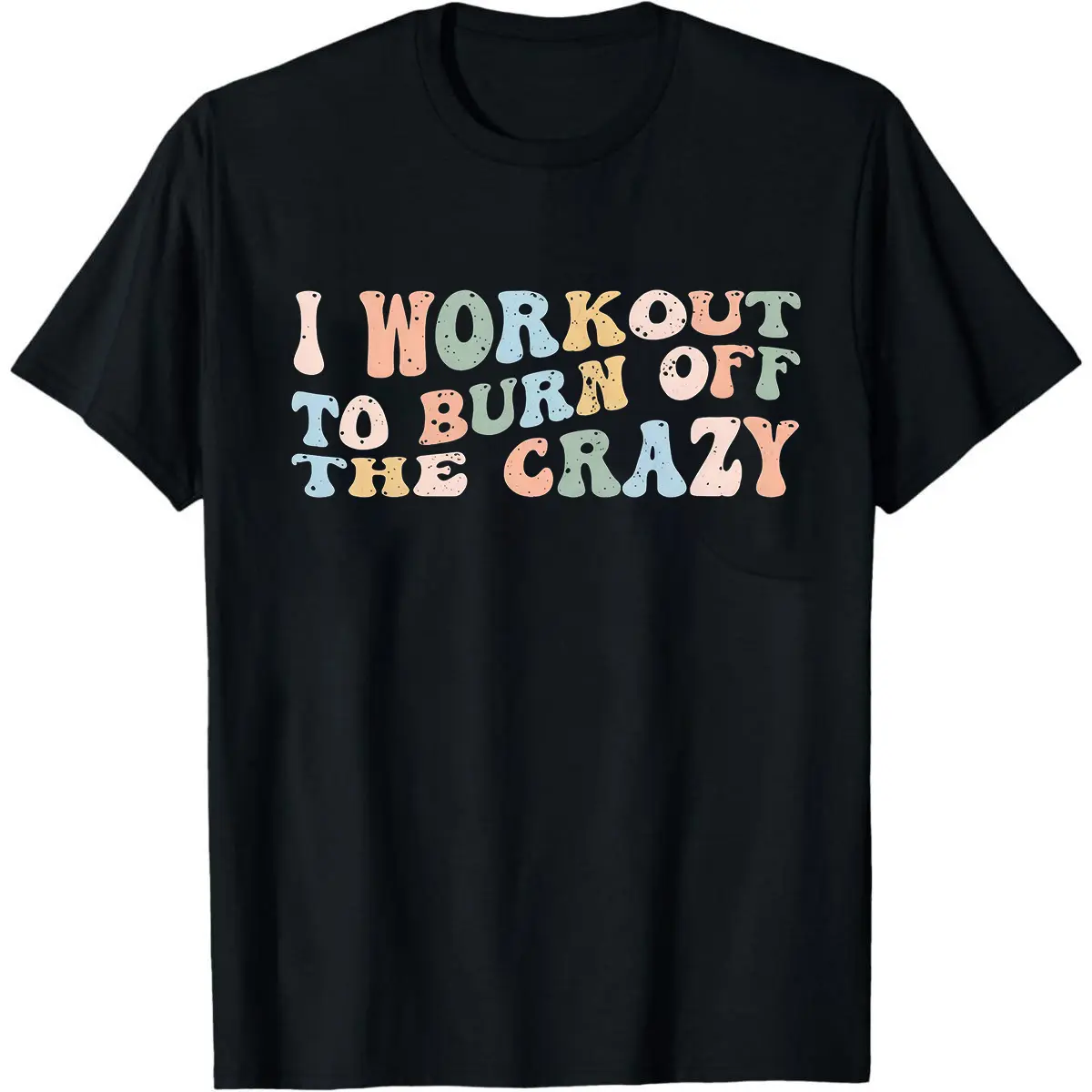 I Workout To Burn Off The Crazy Shirt - Funny Fitness Tshirt - Funny Workout s Tee - Running Shirt - Gym Clothes For Women