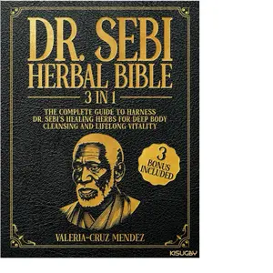 Dr. Sebi's Herbal Bible: [3-in-1] A Comprehensive Manual on How to Use Dr. Sebi's Herbs for Complete Body Detoxification and Lasting Health (Paperback) - Written by Valeria Cruz Mendez, revealing all of Dr. Sebi's authentic treatment protocols