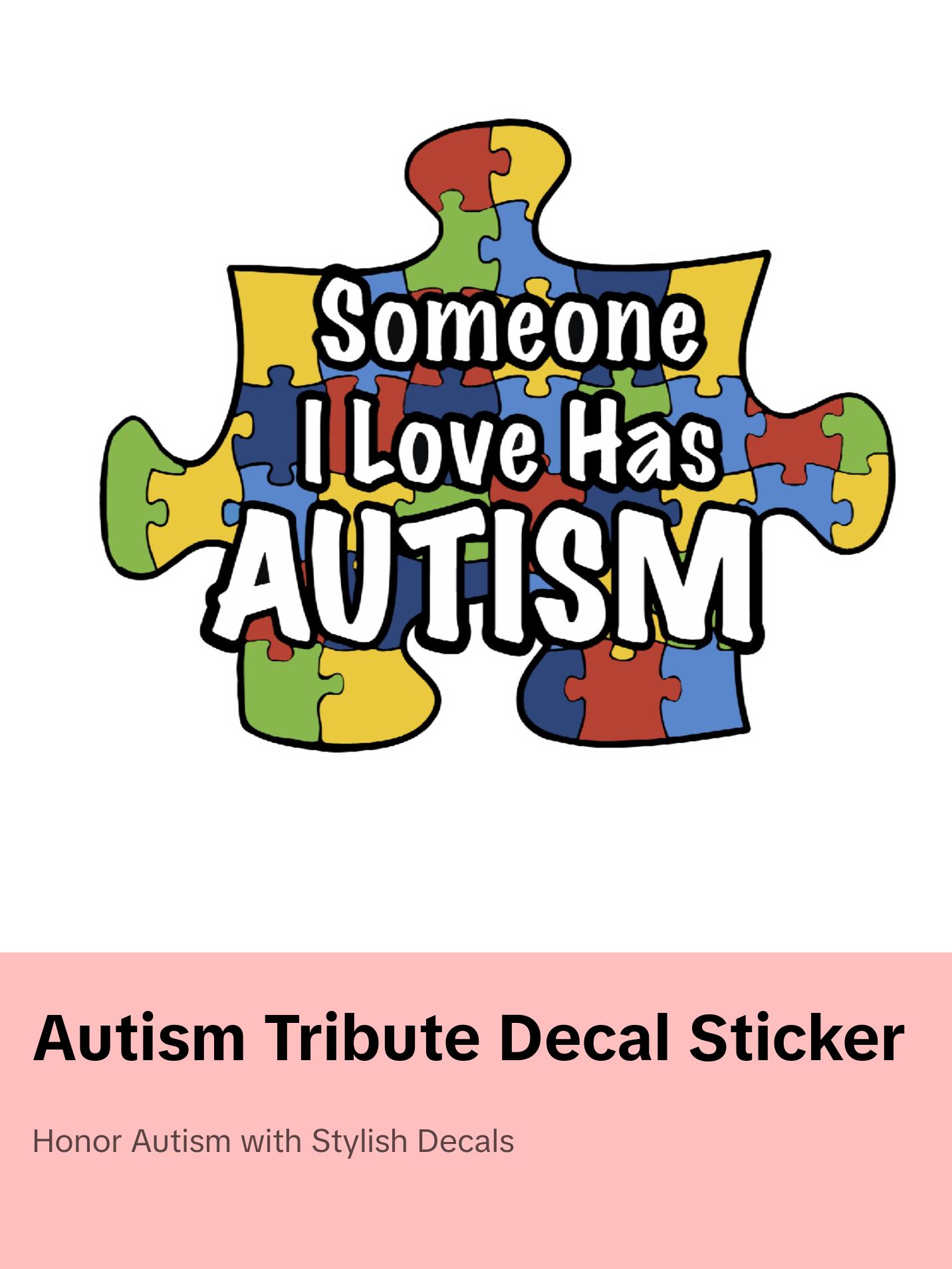 Someone I Love Has Autism, Decal Sticker
