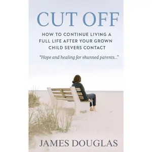 Cut Off: How to Continue Living a Full Life After Your Grown Child Severs Contact Paperback – November 10, 2025