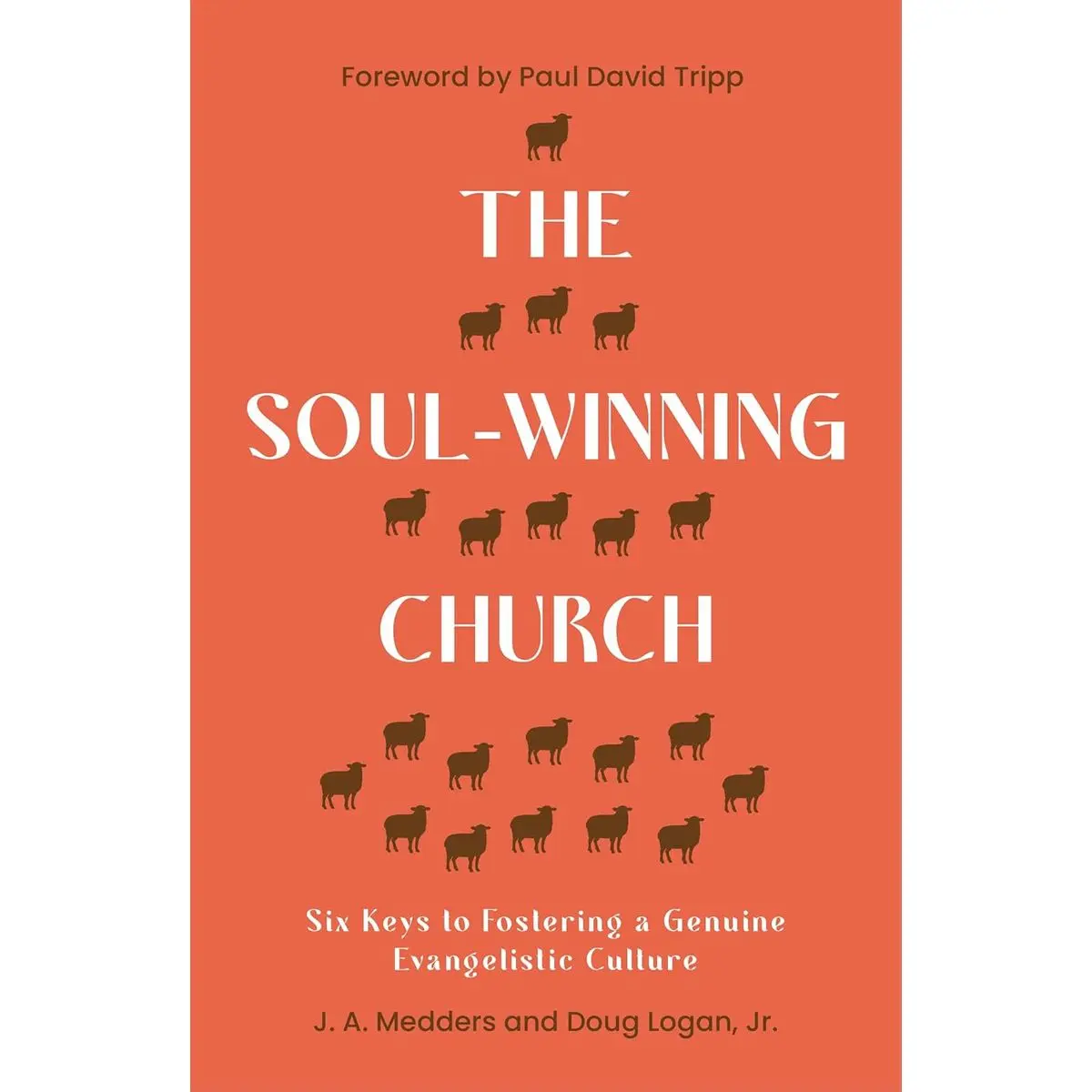 The Soul-Winning Church: Six Keys to Fostering a Genuine Evangelistic Culture (Reaching the lost with the gospel: advice for church leaders on evangelism, outreach and church growth.) Perfect Paperback – August 1, 2024