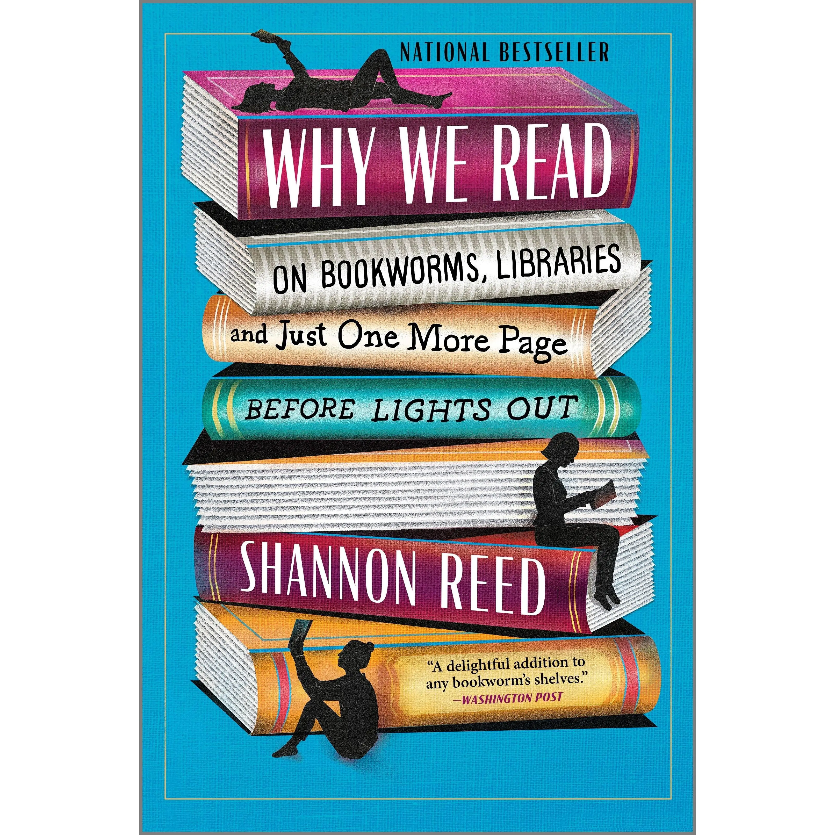 Why We Read: On Bookworms, Libraries, and Just One More Page Before Lights Out by Shannon Reed [Paperback Book]