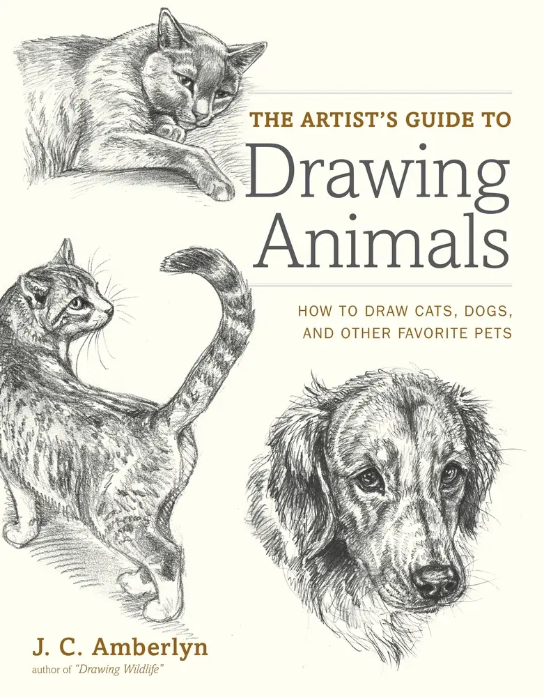 Used: The Artist's Guide to Drawing Animals - Pencil Tutorials, Portraits, Instructions & Techniques for Cats, Dogs & Other Favorite Pets by J.C. Amberlyn (Paperback)