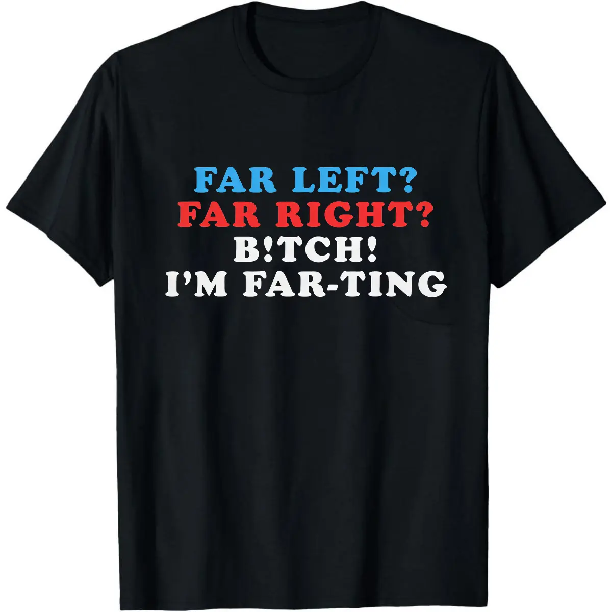 Political meme tee, funny graphic shirt for women, Far Left Far Right Bitch I’m Farting shirt, viral humor tee, ironic political humor top