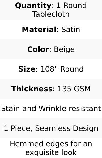 Satin Round Tablecloth 108" Beige - Smooth & Durable Table Cover