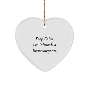 Funny Neurosurgeon Gifts from Friends, Heart Ornament for Christmas Unique Gifts for Neurosurgeon, Keep Calm I'm Almost a Neurosurgeon