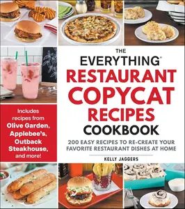 The Everything Restaurant Copycat Recipes Cookbook: 200 Easy Recipes to Re-Create Your Favorite Restaurant Dishes at Home - paperback