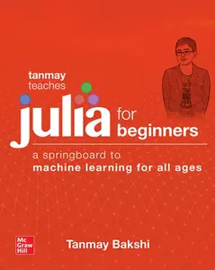 USED-Tanmay Teaches Julia for Beginners: A Springboard to Machine Learning for All Ages by Bakshi, Tanmay (Paperback)