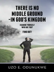 USED-There Is No Middle Ground - In God's Kingdom by Odunukwe, Uzo E. (Paperback)
