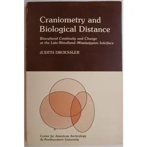 USED-Craniometry and Biological Distance: Biocultural Continuity and Change at the Late- Woodland- Mississippian Interface (Center for American Archeology Research Series, Vol. 1) by Judith Droessler (Paperback)
