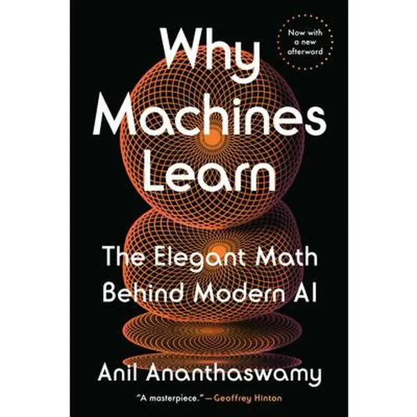 Why Machines Learn: The Fundamental Math Behind Modern AI Technology - Anil Ananthaswamy, Machine Learning & Quantum Systems Paperback Book (Science & Technology, Computers & Networking)