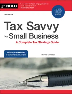 Tax Savvy for Small Business: A Complete Tax Strategy Guide -- Glen Secor, Paperback