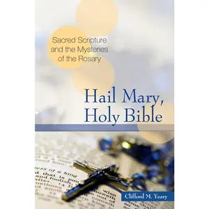 USED-Hail Mary, Holy Bible: Sacred Scripture and the Mysteries of the Rosary by Yeary, Clifford M. (Paperback)