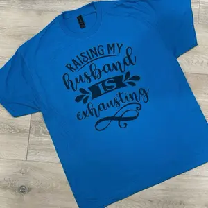 Raising My Husband Is Exhausting Funny Shirt