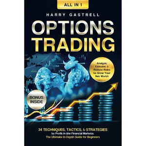 Options Trading [All-in-1]: 34 Techniques, Tactics, & Strategies to Profit in the Financial Markets. The Ultimate In-Depth Guide for Beginners. Analyze, Execute, & Reduce Risks to Grow Your Net Worth Paperback – March 17, 2024