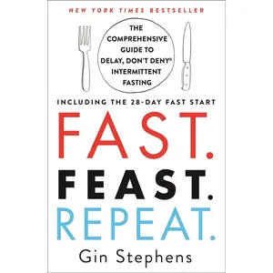 Fast. Feast. Repeat.: The Comprehensive Guide to Delay, Don't Deny® Intermittent Fasting--Including the 28-Day FAST Start Paperback – Illustrated, June 16, 2020