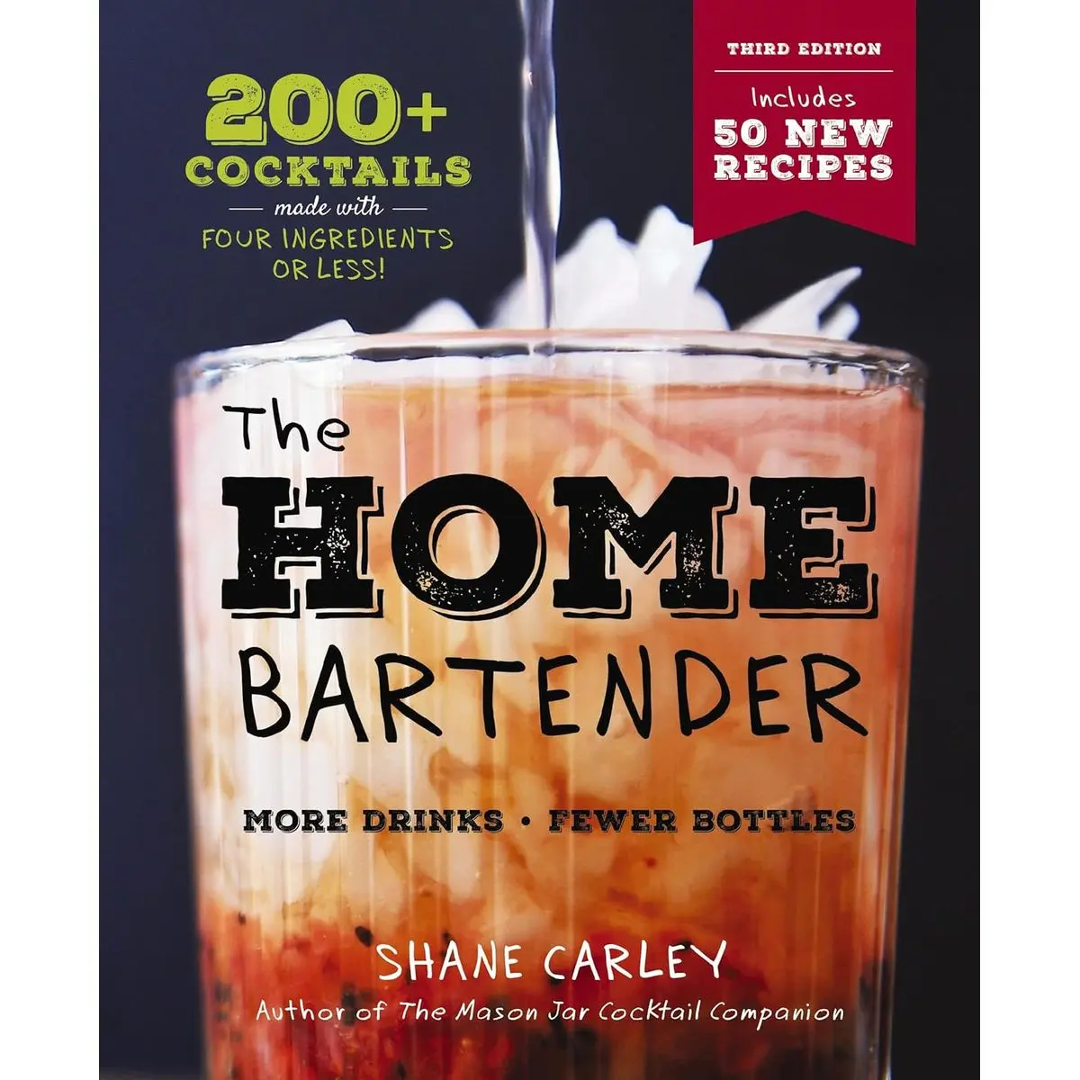 The Home Bartender: The Third Edition: 200+ Cocktails Made with Four Ingredients or Less Hardcover – September 12, 2023